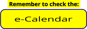 e-Calendar  Remember to check the: