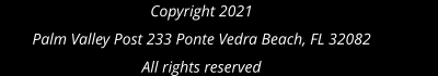 Copyright 2021Palm Valley Post 233 Ponte Vedra Beach, FL 32082All rights reserved