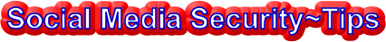 Social Media Security~Tips