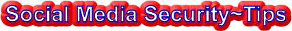 Social Media Security~Tips